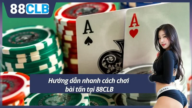 Nắm bắt cách chơi bài tấn tại 88CLB