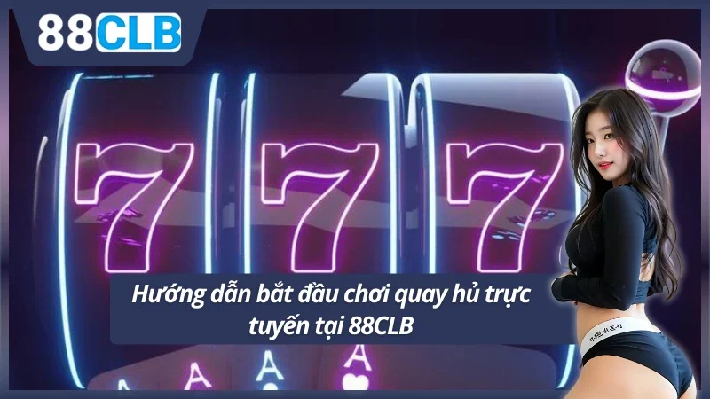 Tìm hiểu cách chơi quay hủ trực tuyến