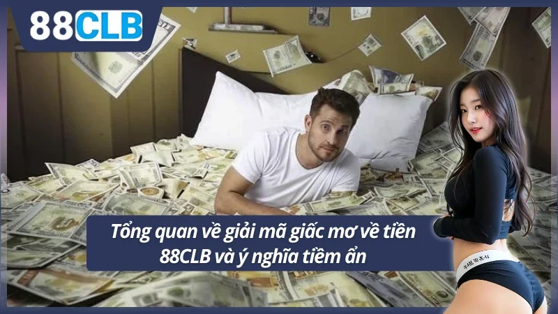 Tổng quan về giải mã giấc mơ về tiền 88CLB và ý nghĩa tiềm ẩn