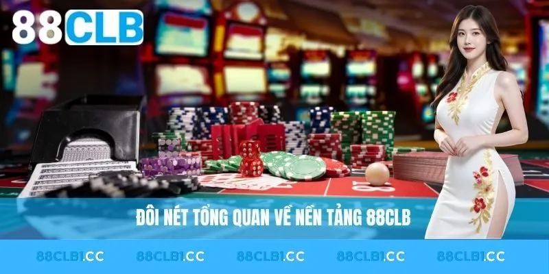 Đôi nét tổng quan về nền tảng nhà cái mới 88CLB