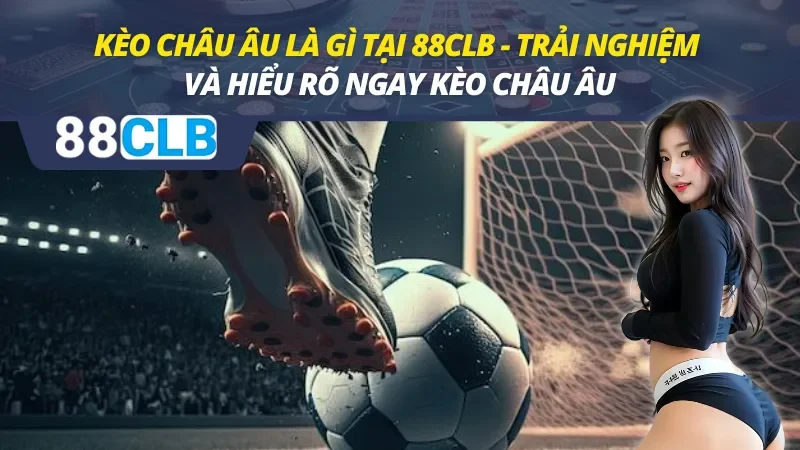 Kèo Châu Âu Là Gì