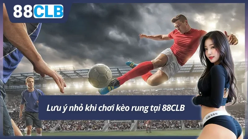 Bí kíp nhỏ khi chơi kèo rung tại 88CLB