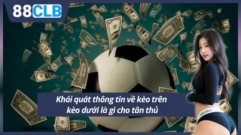 Giới thiệu chi tiết về kèo trên kèo dưới là gì