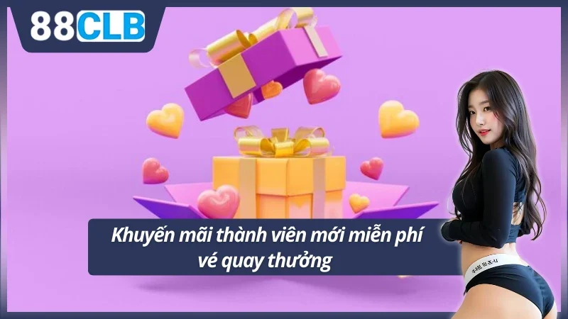 Khuyến mãi thành viên mới miễn phí vé quay thưởng
