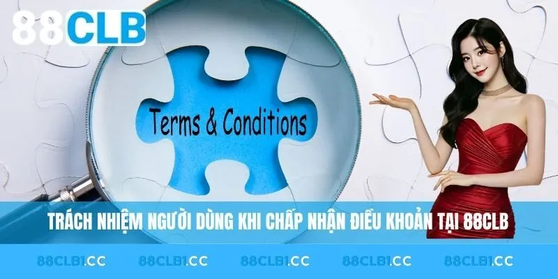 Trách nhiệm người dùng khi chấp nhận điều khoản tại 88CLB