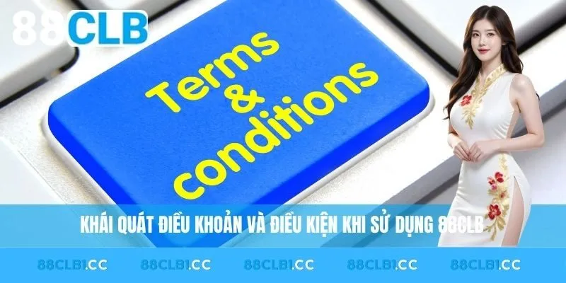 Khái quát điều khoản điều kiện khi sử dụng 88CLB